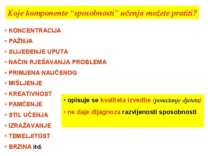 Koje komponente “sposobnosti” učenja možete pratiti? • KONCENTRACIJA • PAŽNJA • SLIJEĐENJE UPUTA •