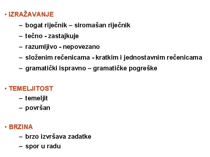  • IZRAŽAVANJE – bogat riječnik – siromašan riječnik – tečno - zastajkuje –