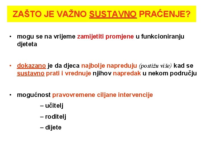 ZAŠTO JE VAŽNO SUSTAVNO PRAĆENJE? • mogu se na vrijeme zamijetiti promjene u funkcioniranju