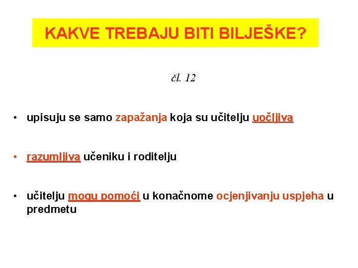 KAKVE TREBAJU BITI BILJEŠKE? čl. 12 • upisuju se samo zapažanja koja su učitelju