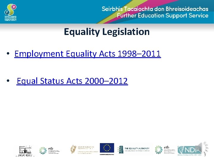 Equality Legislation • Employment Equality Acts 1998– 2011 • Equal Status Acts 2000– 2012