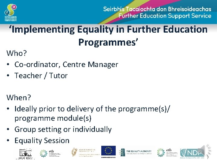 ‘Implementing Equality in Further Education Programmes’ Who? • Co-ordinator, Centre Manager • Teacher /