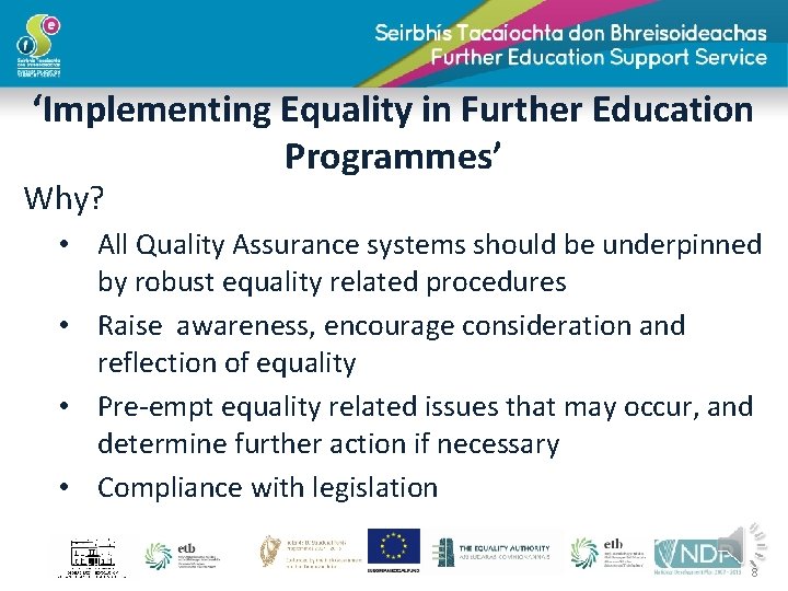 ‘Implementing Equality in Further Education Programmes’ Why? • All Quality Assurance systems should be