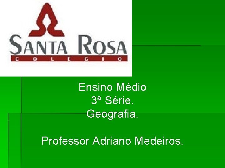 Ensino Médio 3ª Série. Geografia. Professor Adriano Medeiros. 