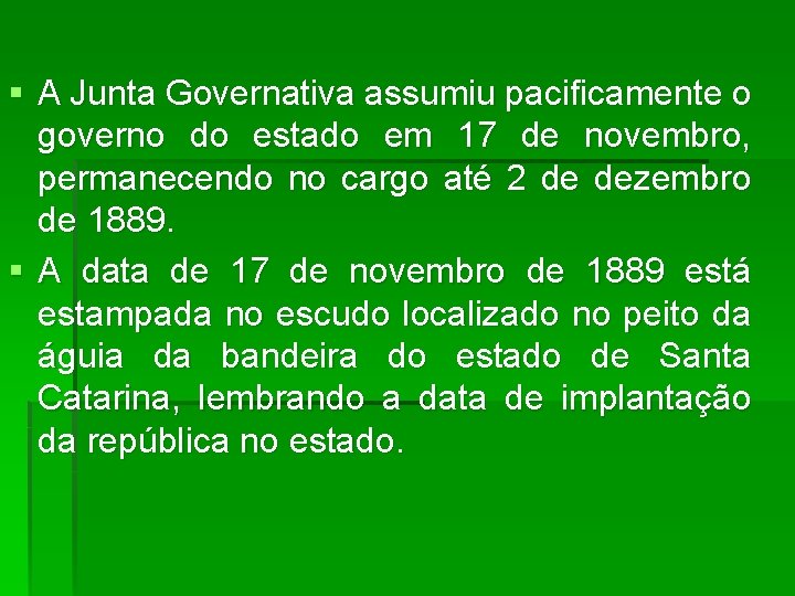 § A Junta Governativa assumiu pacificamente o governo do estado em 17 de novembro,