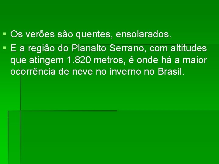 § Os verões são quentes, ensolarados. § E a região do Planalto Serrano, com