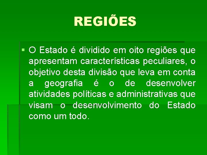 REGIÕES § O Estado é dividido em oito regiões que apresentam características peculiares, o