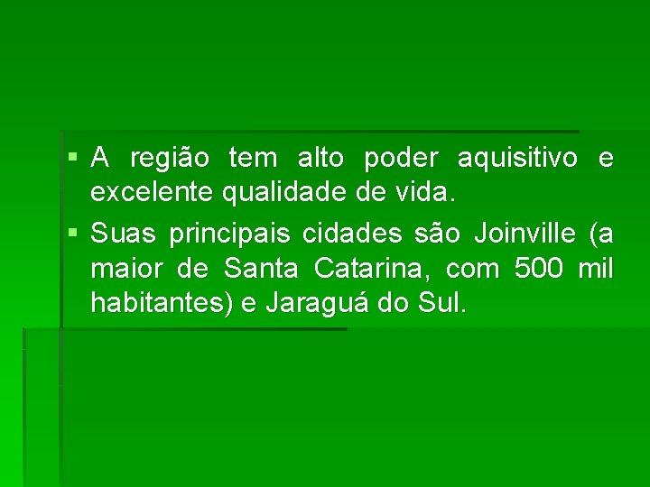 § A região tem alto poder aquisitivo e excelente qualidade de vida. § Suas