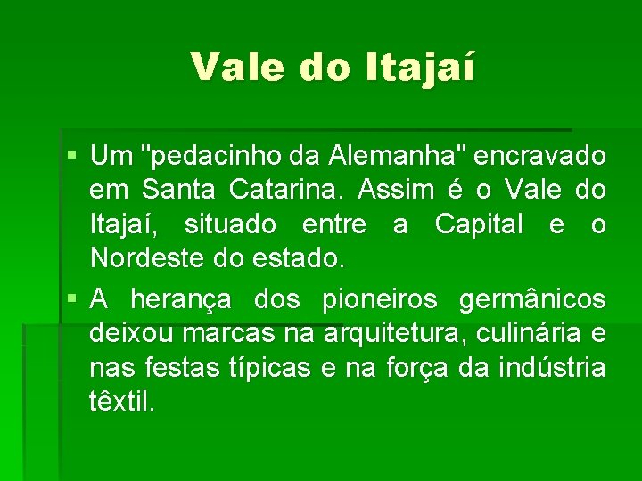 Vale do Itajaí § Um "pedacinho da Alemanha" encravado em Santa Catarina. Assim é