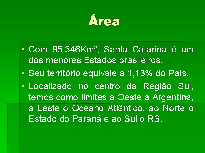 Área § Com 95. 346 Km², Santa Catarina é um dos menores Estados brasileiros.