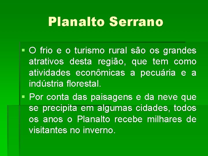 Planalto Serrano § O frio e o turismo rural são os grandes atrativos desta