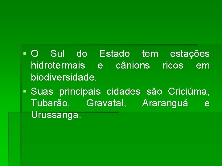 § O Sul do Estado tem estações hidrotermais e cânions ricos em biodiversidade. §