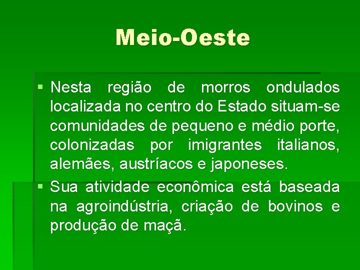 Meio-Oeste § Nesta região de morros ondulados localizada no centro do Estado situam-se comunidades