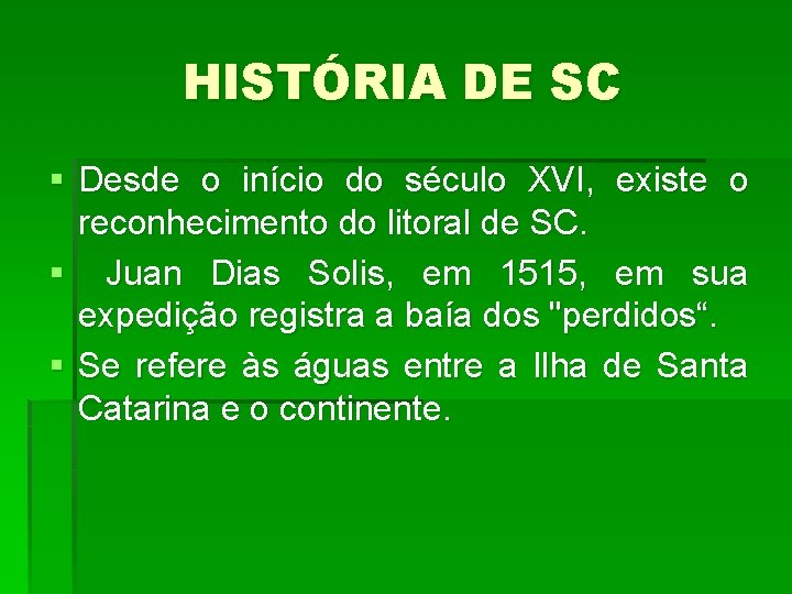 HISTÓRIA DE SC § Desde o início do século XVI, existe o reconhecimento do