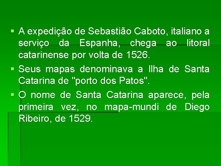 § A expedição de Sebastião Caboto, italiano a serviço da Espanha, chega ao litoral