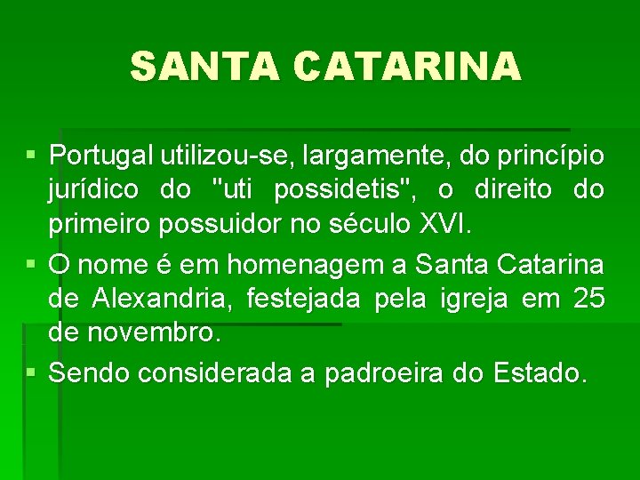 SANTA CATARINA § Portugal utilizou-se, largamente, do princípio jurídico do "uti possidetis", o direito