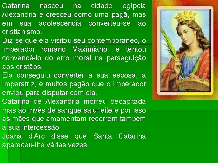 Catarina nasceu na cidade egípcia Alexandria e cresceu como uma pagã, mas em sua