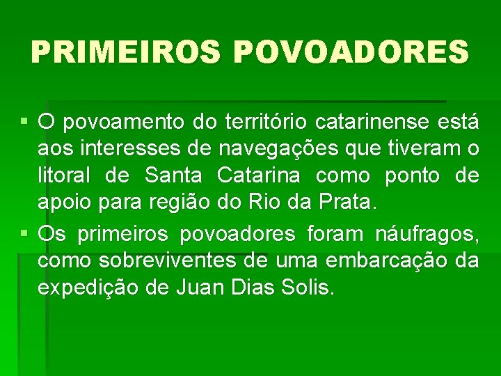 PRIMEIROS POVOADORES § O povoamento do território catarinense está aos interesses de navegações que