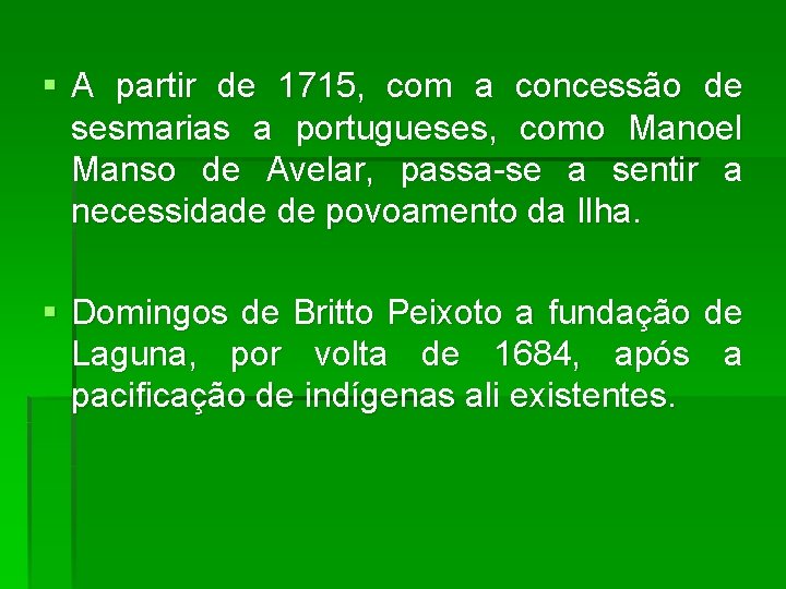 § A partir de 1715, com a concessão de sesmarias a portugueses, como Manoel