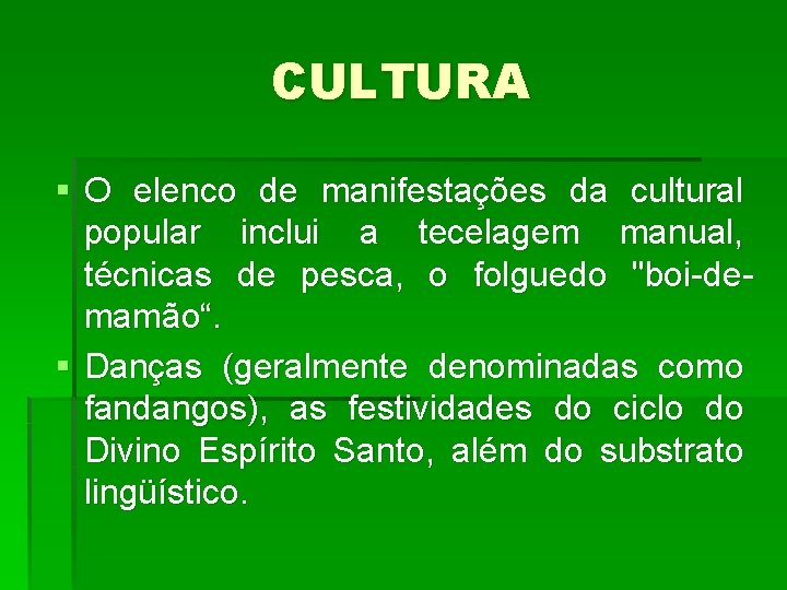 CULTURA § O elenco de manifestações da cultural popular inclui a tecelagem manual, técnicas