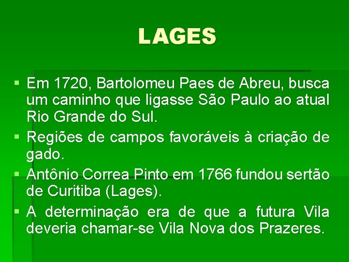 LAGES § Em 1720, Bartolomeu Paes de Abreu, busca um caminho que ligasse São