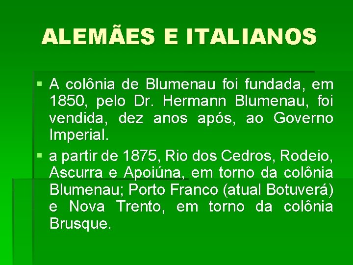 ALEMÃES E ITALIANOS § A colônia de Blumenau foi fundada, em 1850, pelo Dr.