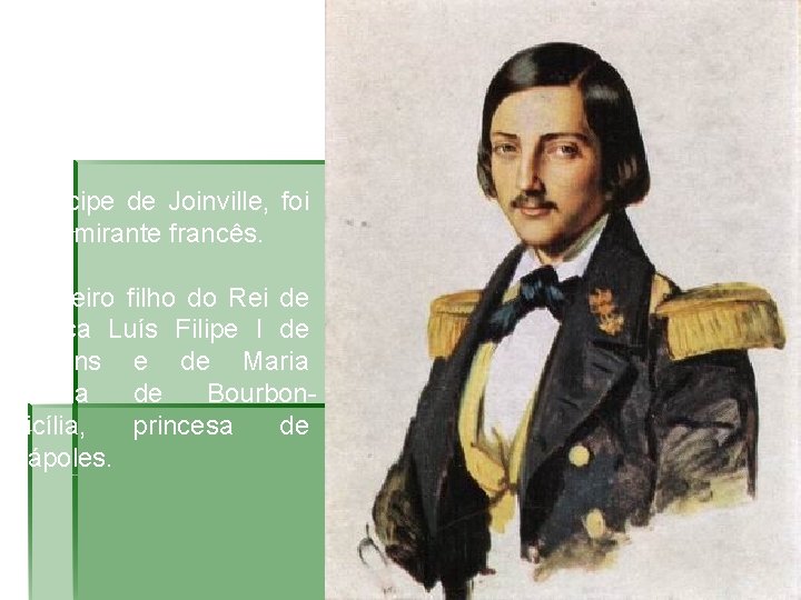  • Francisco Fernando Filipe Luís Maria de Orléans. • Príncipe de Joinville, foi