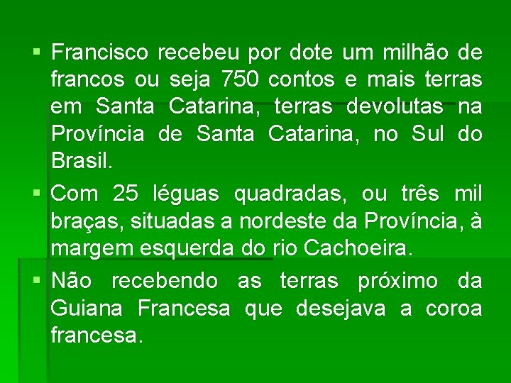 § Francisco recebeu por dote um milhão de francos ou seja 750 contos e