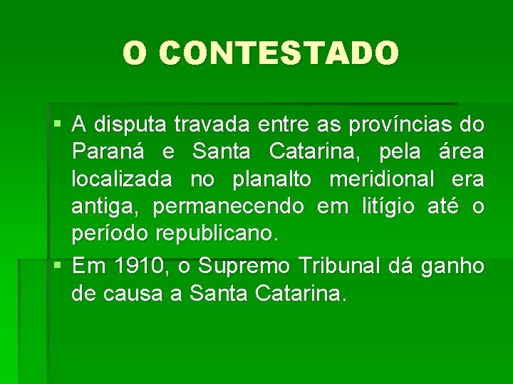 O CONTESTADO § A disputa travada entre as províncias do Paraná e Santa Catarina,