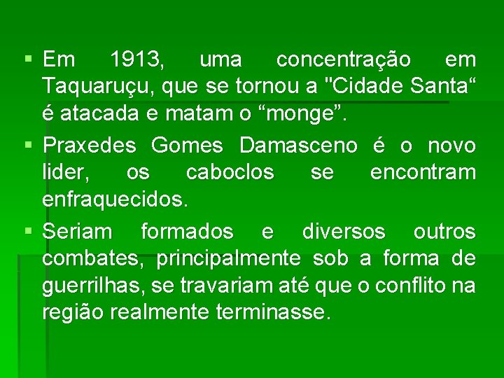 § Em 1913, uma concentração em Taquaruçu, que se tornou a "Cidade Santa“ é