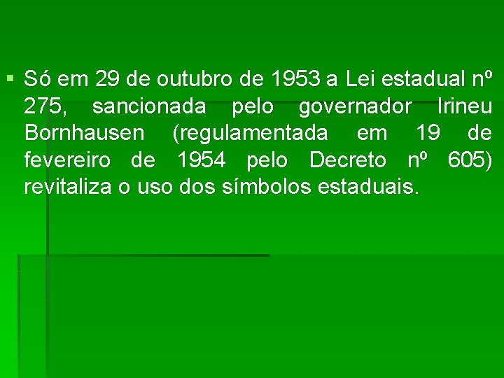 § Só em 29 de outubro de 1953 a Lei estadual nº 275, sancionada