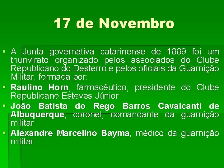 17 de Novembro § A Junta governativa catarinense de 1889 foi um triunvirato organizado