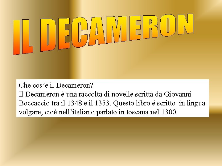 Che cos’è il Decameron? Il Decameron è una raccolta di novelle scritta da Giovanni