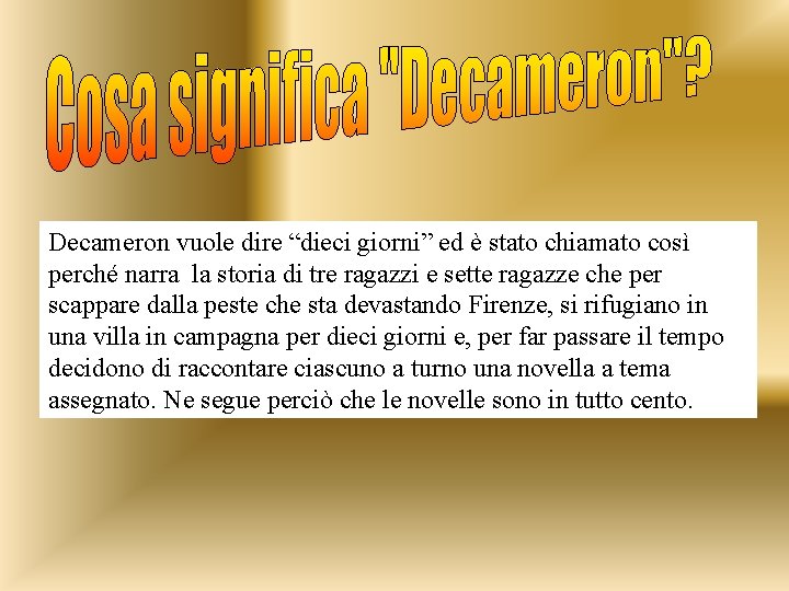 Decameron vuole dire “dieci giorni” ed è stato chiamato così perché narra la storia