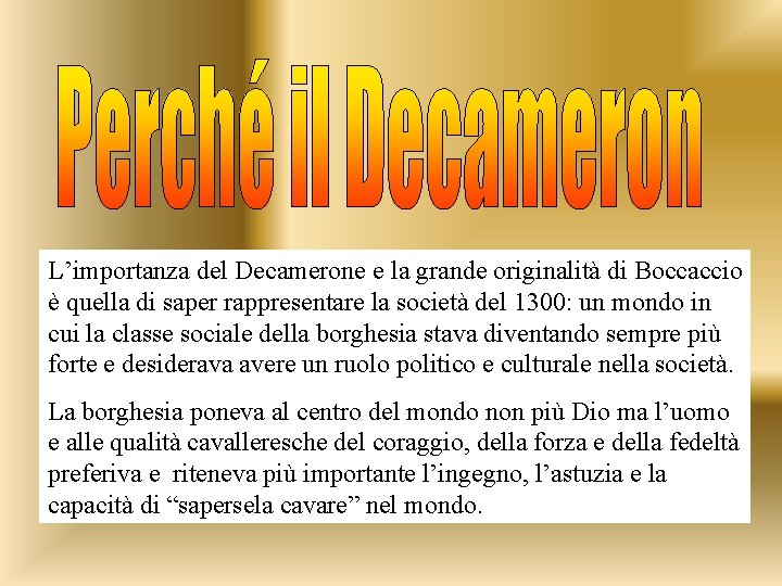 L’importanza del Decamerone e la grande originalità di Boccaccio è quella di saper rappresentare