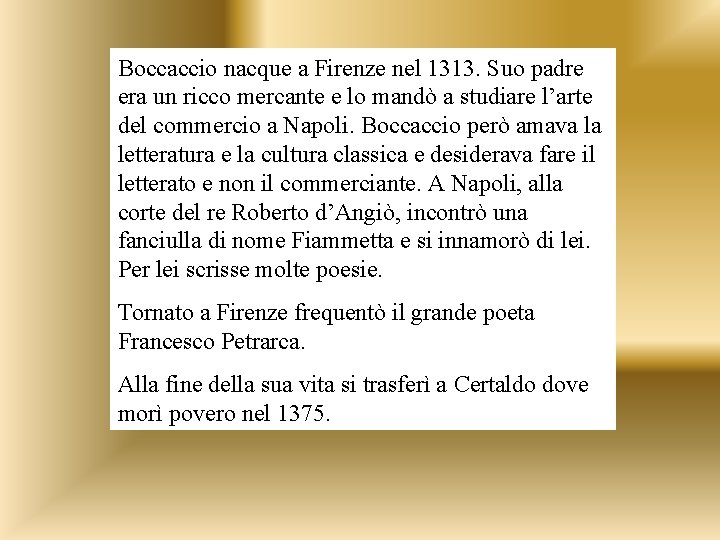 Boccaccio nacque a Firenze nel 1313. Suo padre era un ricco mercante e lo