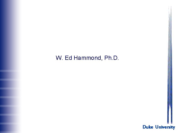 W. Ed Hammond, Ph. D. Duke University 