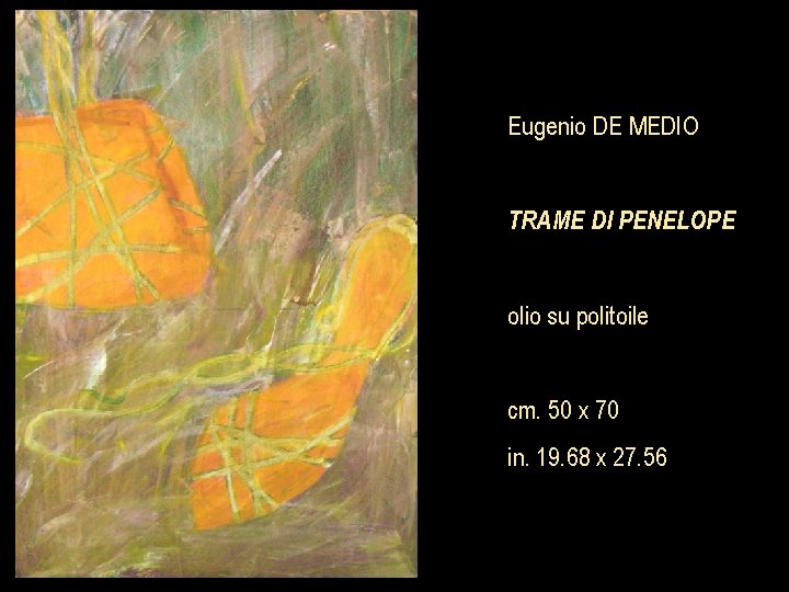 Eugenio DE MEDIO TRAME DI PENELOPE olio su politoile cm. 50 x 70 in.