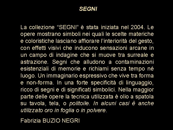 SEGNI La collezione “SEGNI” è stata iniziata nel 2004. Le opere mostrano simboli nei