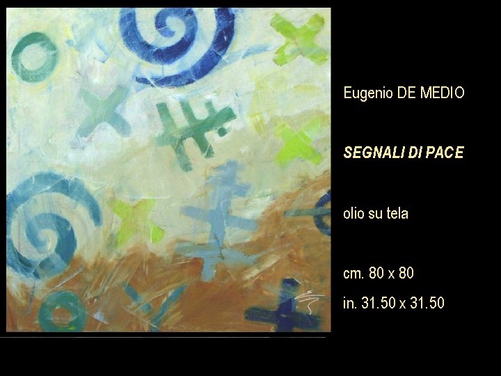 Eugenio DE MEDIO SEGNALI DI PACE olio su tela cm. 80 x 80 in.