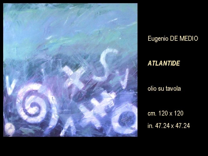 Eugenio DE MEDIO ATLANTIDE olio su tavola cm. 120 x 120 in. 47. 24