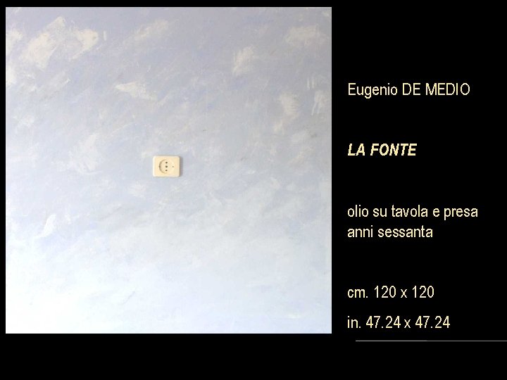 Eugenio DE MEDIO LA FONTE olio su tavola e presa anni sessanta cm. 120