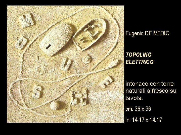 Eugenio DE MEDIO TOPOLINO ELETTRICO intonaco con terre naturali a fresco su tavola. cm.