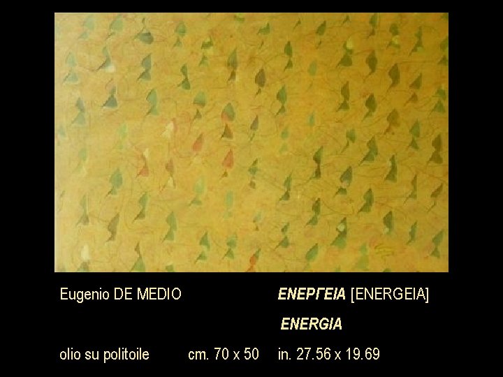 ΕΝΕΡΓΕΙΑ [ENERGEIA] Eugenio DE MEDIO ENERGIA olio su politoile cm. 70 x 50 in.
