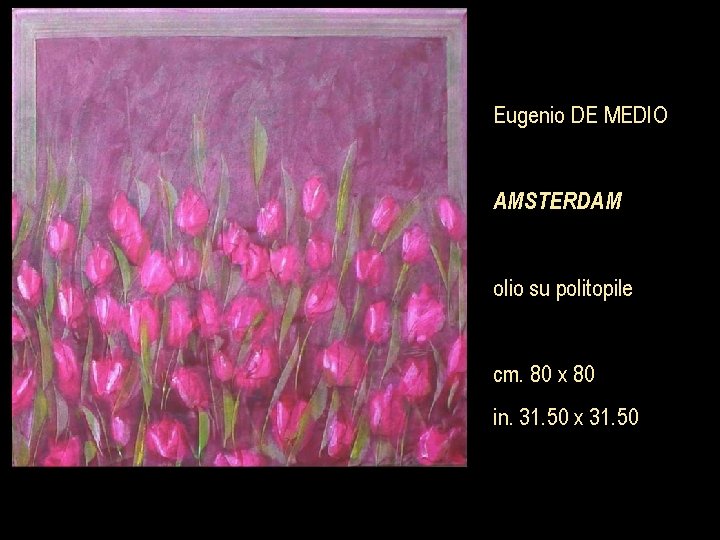 Eugenio DE MEDIO AMSTERDAM olio su politopile cm. 80 x 80 in. 31. 50