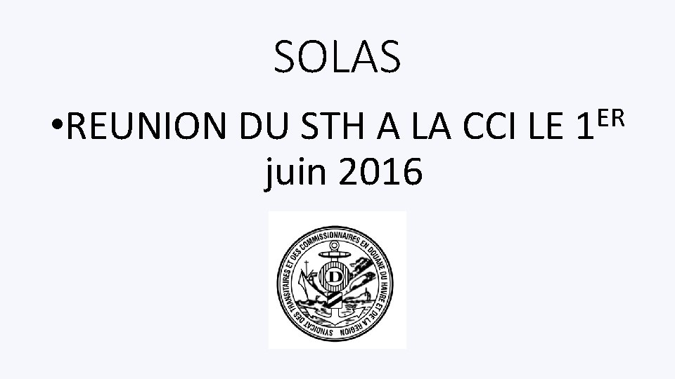 SOLAS ER • REUNION DU STH A LA CCI LE 1 juin 2016 