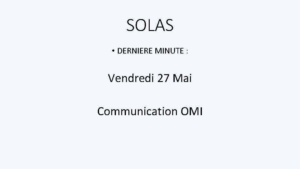 SOLAS • DERNIERE MINUTE : Vendredi 27 Mai Communication OMI 