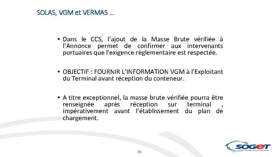 SOLAS, VGM et VERMAS … • Dans le CCS, l’ajout de la Masse Brute