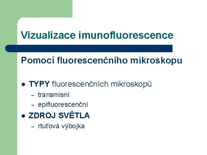 Vizualizace imunofluorescence Pomocí fluorescenčního mikroskopu l TYPY fluorescenčních mikroskopů – – l transmisní epifluorescenční