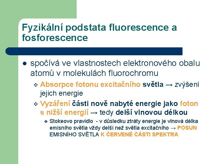 Fyzikální podstata fluorescence a fosforescence l spočívá ve vlastnostech elektronového obalu atomů v molekulách